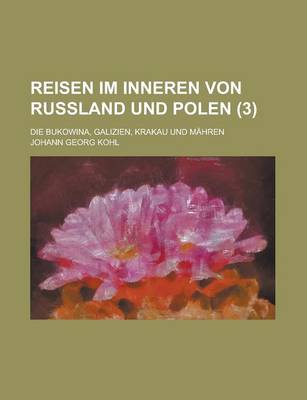 Book cover for Reisen Im Inneren Von Russland Und Polen; Die Bukowina, Galizien, Krakau Und Mahren (3 )