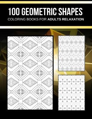 Book cover for 100 Geometric shapes coloring books for adults relaxation