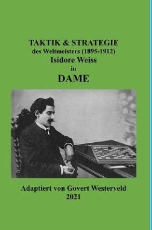 Cover of Taktik & Strategie des Weltmeisters (1895-1912) Isidore Weiss in Dame.