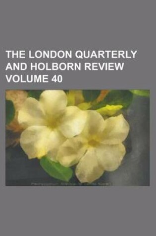 Cover of The London Quarterly and Holborn Review Volume 40