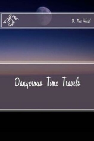 Cover of Dangerous Time Travels