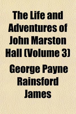 Book cover for The Life and Adventures of John Marston Hall (Volume 3)