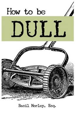 Book cover for How to Be Dull