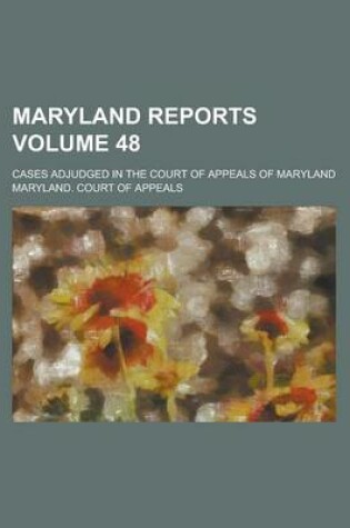 Cover of Maryland Reports; Cases Adjudged in the Court of Appeals of Maryland Volume 48