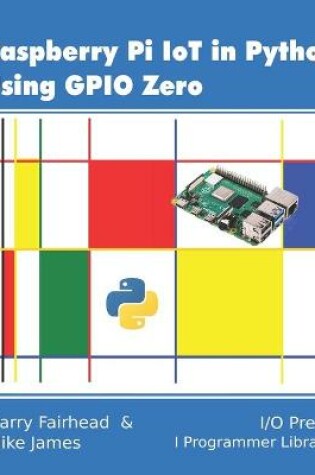 Cover of Raspberry Pi IoT In Python Using GPIO Zero