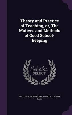 Book cover for Theory and Practice of Teaching, Or, the Motives and Methods of Good School-Keeping