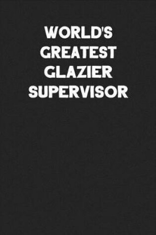 Cover of World's Greatest Glazier Supervisor