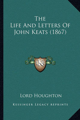 Book cover for The Life and Letters of John Keats (1867) the Life and Letters of John Keats (1867)