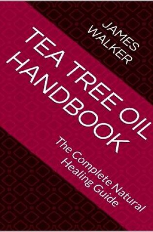 Cover of Tea Tree Oil Handbook: The Complete Natural Healing Guide