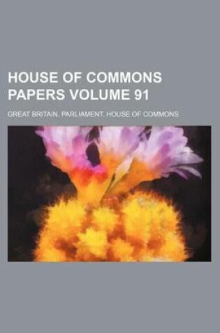 Cover of House of Commons Papers Volume 91