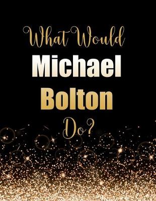 Book cover for What Would Michael Bolton Do?