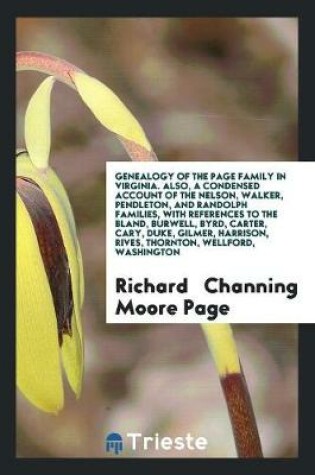 Cover of Genealogy of the Page Family in Virginia. Also, a Condensed Account of the Nelson, Walker, Pendleton, and Randolph Families, with References to the Bland, Burwell, Byrd, Carter, Cary, Duke, Gilmer, Harrison, Rives, Thornton, Wellford, Washington