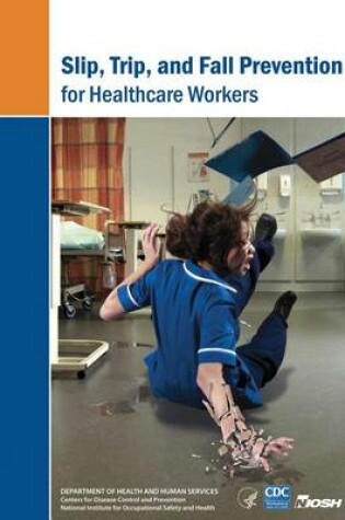 Cover of Slip, Trip, and Fall Prevention for Healthcare Workers