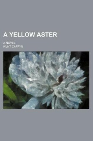 Cover of A Yellow Aster; A Novel