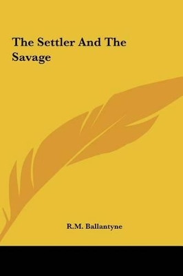 Book cover for The Settler and the Savage the Settler and the Savage