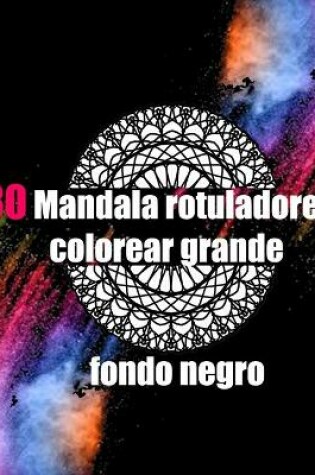 Cover of 30 mandala rotuladores colorear grande fondo negro