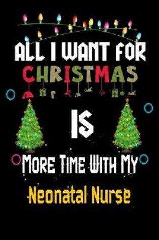 Cover of All I want for Christmas is more time with my Neonatal Nurse