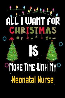 Book cover for All I want for Christmas is more time with my Neonatal Nurse