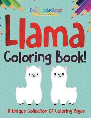 Book cover for Llama Coloring Book! A Unique Collection Of Coloring Pages