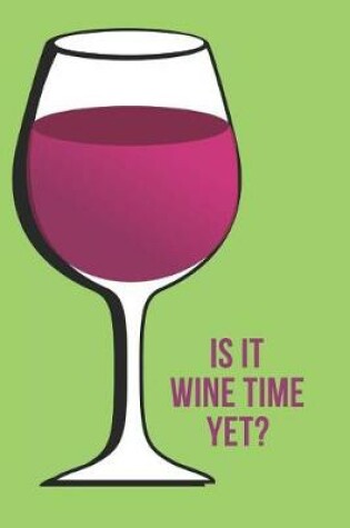 Cover of Is It Wine Time Yet?
