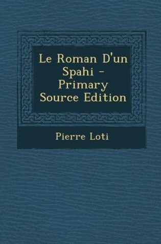 Cover of Le Roman D'Un Spahi - Primary Source Edition
