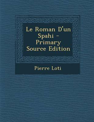 Book cover for Le Roman D'Un Spahi - Primary Source Edition