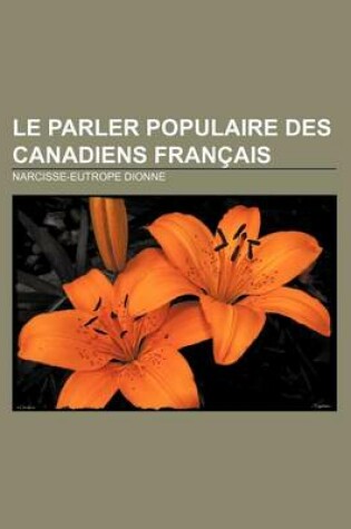 Cover of Le Parler Populaire Des Canadiens Fran Ais