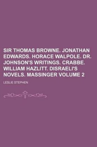 Cover of Sir Thomas Browne. Jonathan Edwards. Horace Walpole. Dr. Johnson's Writings. Crabbe. William Hazlitt. Disraeli's Novels. Massinger Volume 2