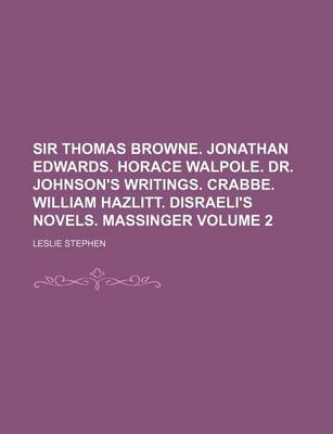 Book cover for Sir Thomas Browne. Jonathan Edwards. Horace Walpole. Dr. Johnson's Writings. Crabbe. William Hazlitt. Disraeli's Novels. Massinger Volume 2