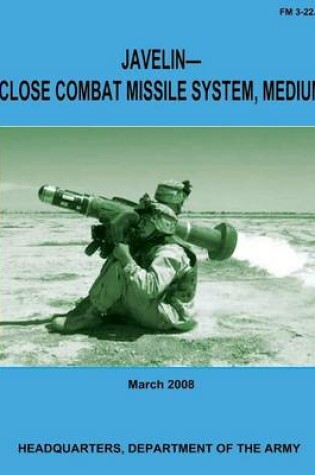Cover of Javelin-Close Combat Missile System, Medium (FM 3-22.37)
