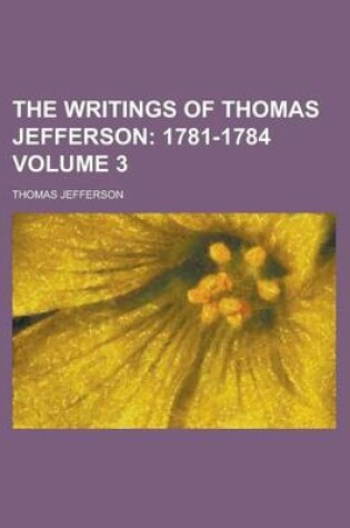 Cover of The Writings of Thomas Jefferson (Volume 3); 1781-1784