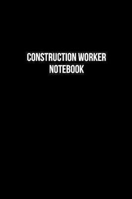 Book cover for Construction Worker Notebook - Construction Worker Diary - Construction Worker Journal - Gift for Construction Worker