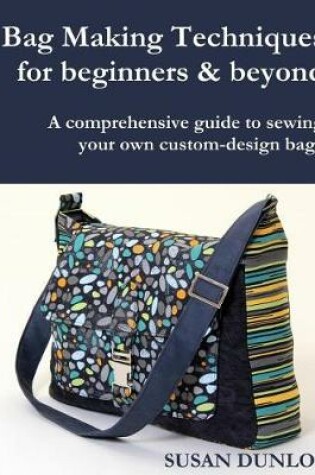 Cover of Bag Making Techniques for Beginners & Beyond