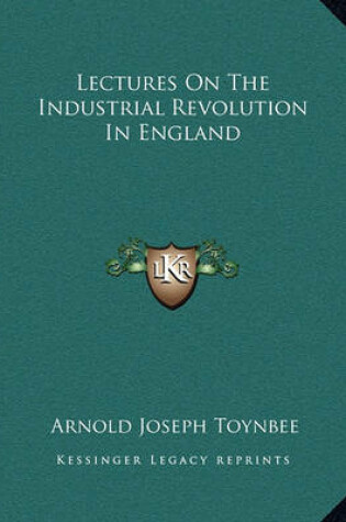 Cover of Lectures on the Industrial Revolution in England