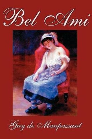 Cover of Bel Ami by Guy de Maupassant, Fiction, Classics