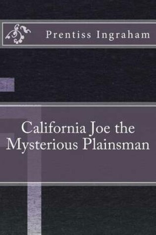 Cover of California Joe the Mysterious Plainsman