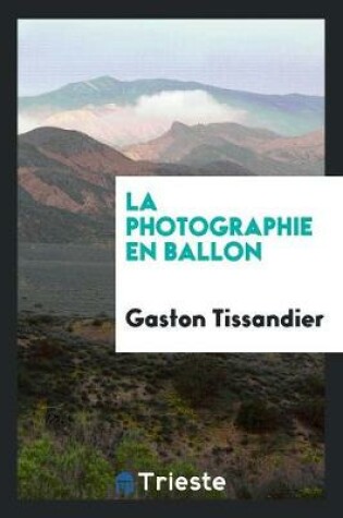 Cover of La Photographie En Ballon