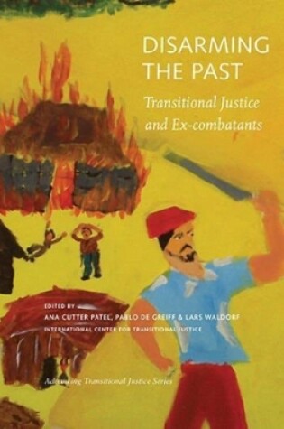 Cover of Disarming the Past – Transitional Justice and Ex–Combatants