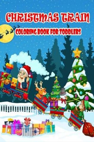 Cover of Christmas Train Coloring Book For Toddlers