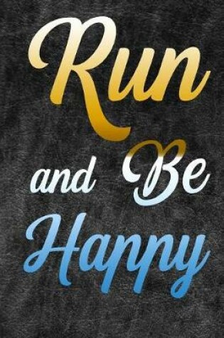 Cover of Run and Be Happy