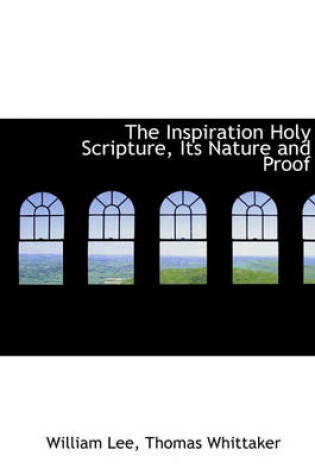 Cover of The Inspiration Holy Scripture, Its Nature and Proof