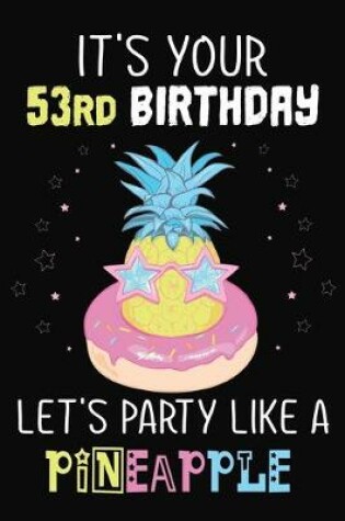 Cover of It's Your 53rd Birthday Let's Party Like A Pineapple