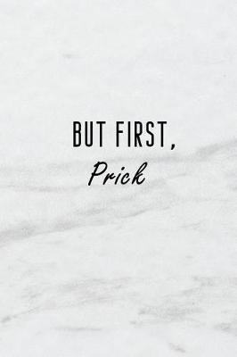 Book cover for But First, Prick