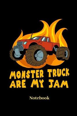 Book cover for Monster Truck Are My Jam Notebook