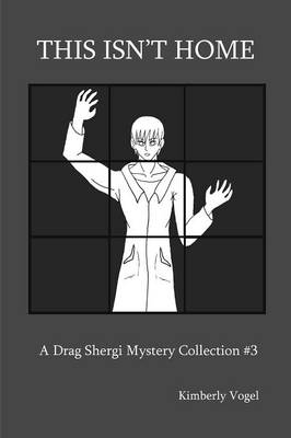Book cover for This isn't Home: A Drag Shergi Mystery Collection #3