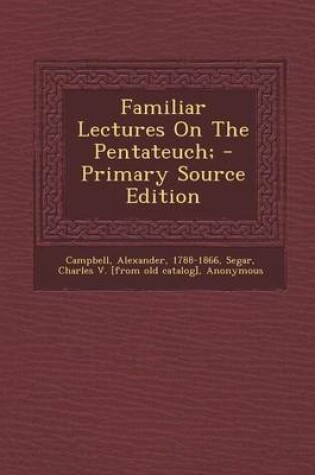 Cover of Familiar Lectures on the Pentateuch; - Primary Source Edition