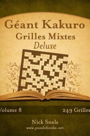 Cover of Géant Kakuro Grilles Mixtes Deluxe - Volume 8 - 249 Grilles