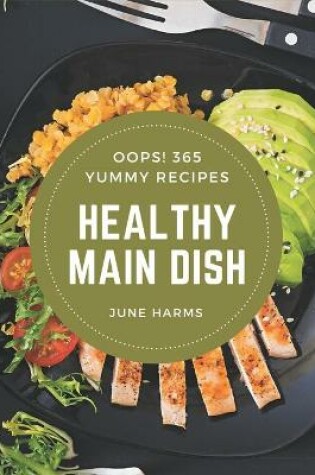 Cover of Oops! 365 Yummy Healthy Main Dish Recipes