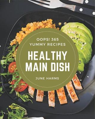 Book cover for Oops! 365 Yummy Healthy Main Dish Recipes