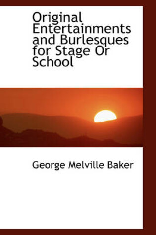 Cover of Original Entertainments and Burlesques for Stage or School